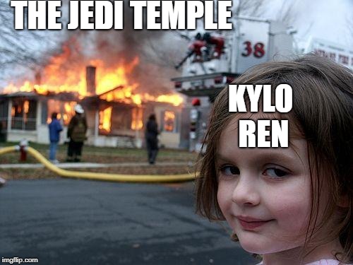 Disaster Girl Meme | THE JEDI TEMPLE; KYLO REN | image tagged in memes,disaster girl | made w/ Imgflip meme maker