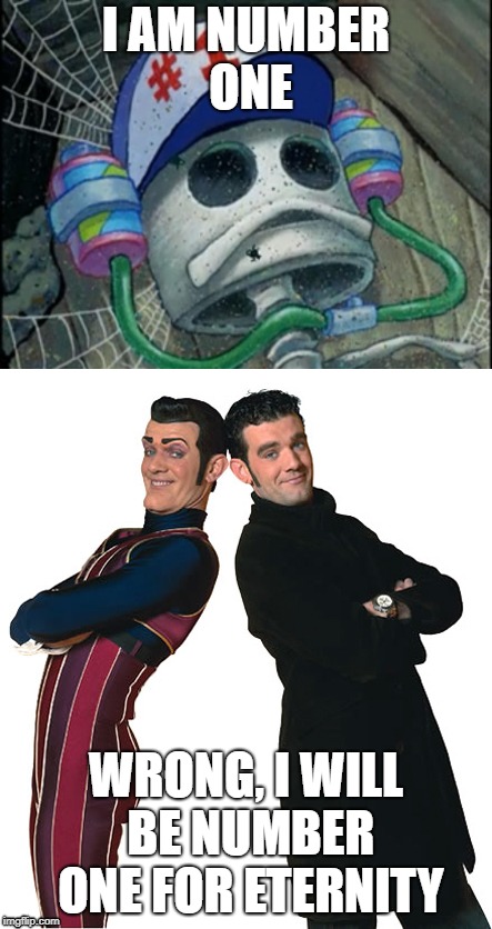 R.I.P Stefan Karl Stefansson | I AM NUMBER ONE; WRONG, I WILL BE NUMBER ONE FOR ETERNITY | image tagged in robbie rotten,we are number one,memes,rip | made w/ Imgflip meme maker