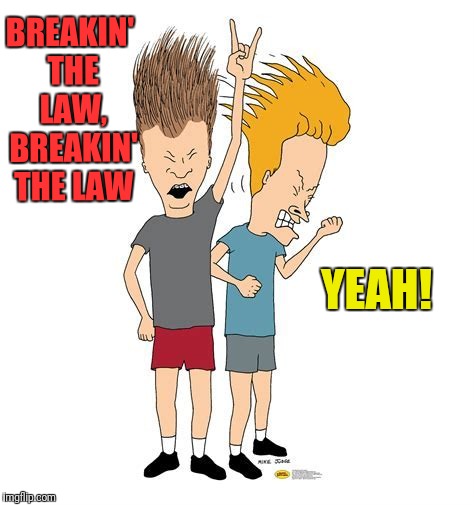 BREAKIN' THE LAW, BREAKIN' THE LAW YEAH! | made w/ Imgflip meme maker
