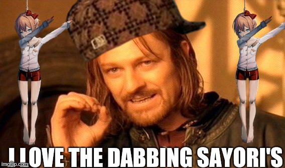 Dabbing Sayori??? | I LOVE THE DABBING SAYORI'S | image tagged in memes,one does not simply,scumbag,sayori,doki doki literature club | made w/ Imgflip meme maker