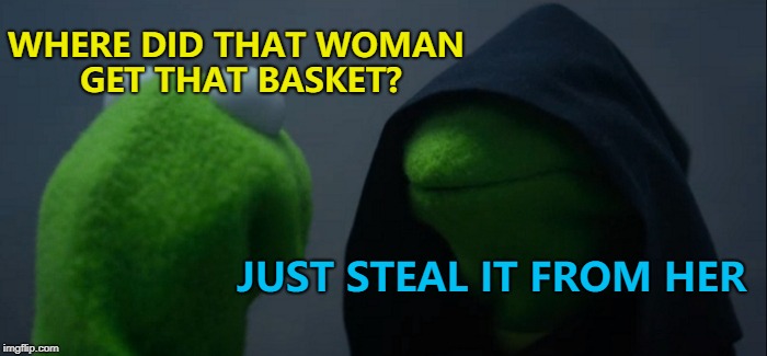 I thought there were baskets throughout the shop. I had to go to the front door to get one.  | WHERE DID THAT WOMAN GET THAT BASKET? JUST STEAL IT FROM HER | image tagged in memes,evil kermit,shopping | made w/ Imgflip meme maker