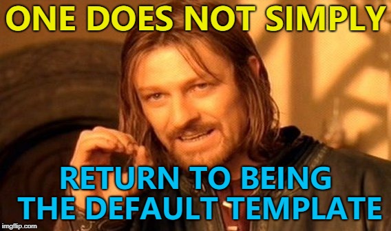 It felt like going back in time when he popped up... :) | ONE DOES NOT SIMPLY; RETURN TO BEING THE DEFAULT TEMPLATE | image tagged in memes,one does not simply,time warp,default template | made w/ Imgflip meme maker