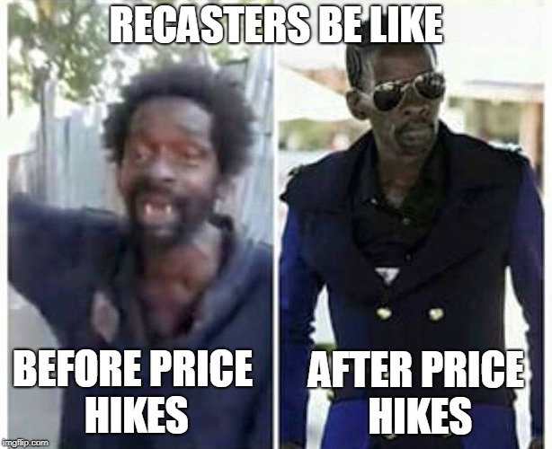RECASTERS BE LIKE; BEFORE PRICE HIKES; AFTER PRICE HIKES | image tagged in before and after | made w/ Imgflip meme maker