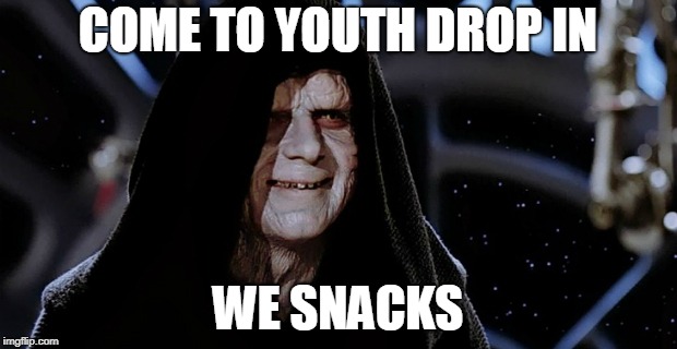 starwars emperor | COME TO YOUTH DROP IN; WE SNACKS | image tagged in starwars emperor | made w/ Imgflip meme maker