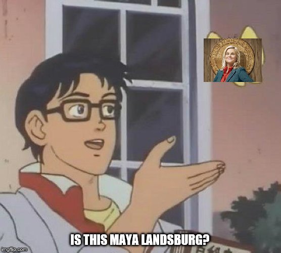Is This A Pigeon Meme | IS THIS MAYA LANDSBURG? | image tagged in memes,is this a pigeon | made w/ Imgflip meme maker