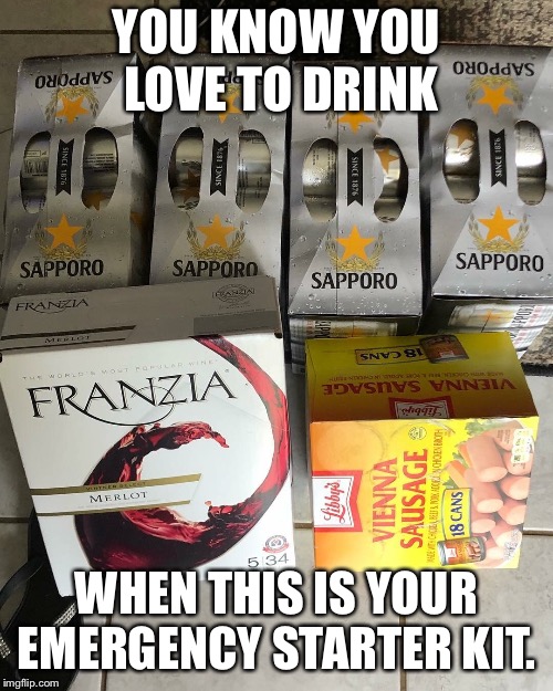 YOU KNOW YOU LOVE TO DRINK; WHEN THIS IS YOUR EMERGENCY STARTER KIT. | made w/ Imgflip meme maker