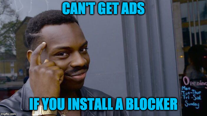 Roll Safe Think About It Meme | CAN'T GET ADS IF YOU INSTALL A BLOCKER | image tagged in memes,roll safe think about it | made w/ Imgflip meme maker