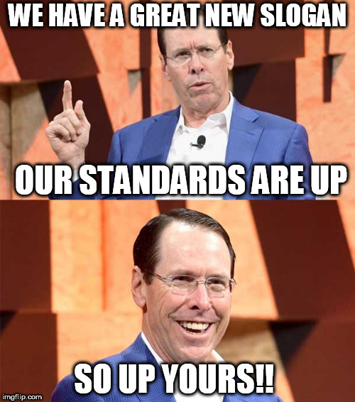 Randall Stephenson AT$T | WE HAVE A GREAT NEW SLOGAN; OUR STANDARDS ARE UP; SO UP YOURS!! | image tagged in randall stephenson att | made w/ Imgflip meme maker