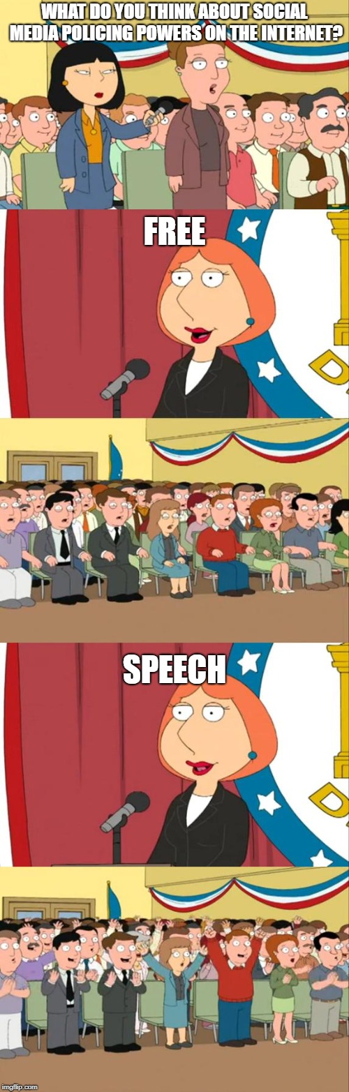 Social Media versus Free Speech | WHAT DO YOU THINK ABOUT SOCIAL MEDIA POLICING POWERS ON THE INTERNET? FREE; SPEECH | image tagged in lois griffin,alex jones,social media,censorship,free speech,politics | made w/ Imgflip meme maker