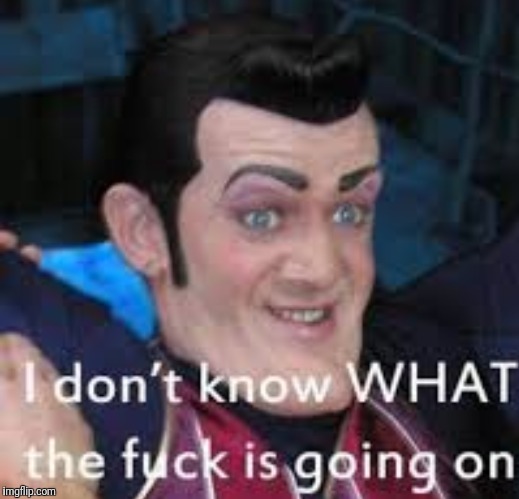 
What | image tagged in idiot,lazy town | made w/ Imgflip meme maker