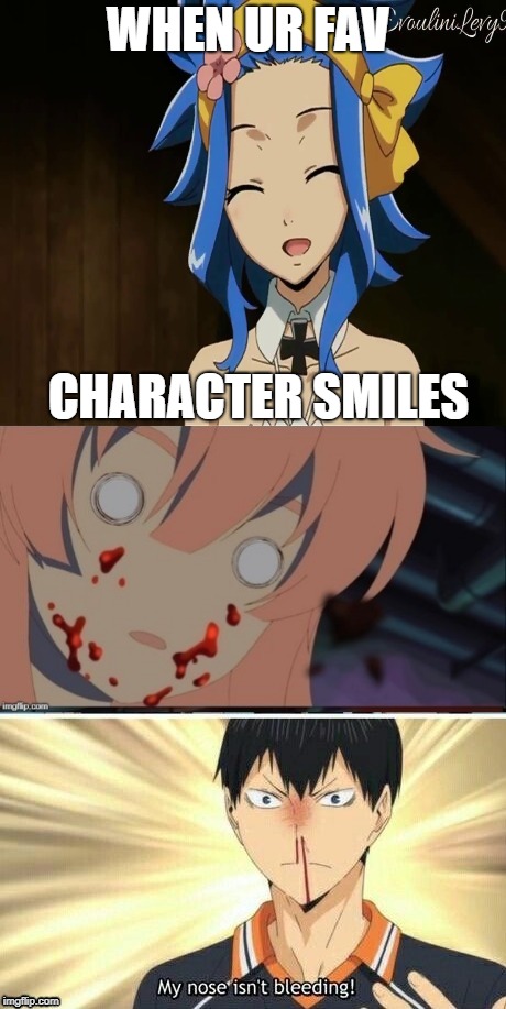 When ur fav character smiles | WHEN UR FAV; CHARACTER SMILES | image tagged in smiles,nose bleed | made w/ Imgflip meme maker