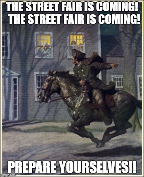 Paul Revere | THE STREET FAIR IS COMING!  THE STREET FAIR IS COMING! PREPARE YOURSELVES!! | image tagged in paul revere | made w/ Imgflip meme maker