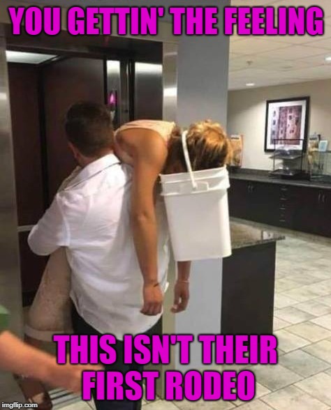 It's always nice to be prepared!!! | YOU GETTIN' THE FEELING; THIS ISN'T THEIR FIRST RODEO | image tagged in drunk couple,memes,dating,funny,babysitting,being prepared | made w/ Imgflip meme maker