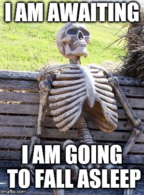 Waiting Skeleton Meme - Imgflip