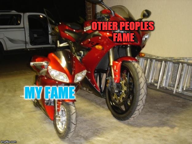 Yamah R1 Big & Small | OTHER PEOPLES FAME; MY FAME | image tagged in yamah r1 big  small | made w/ Imgflip meme maker