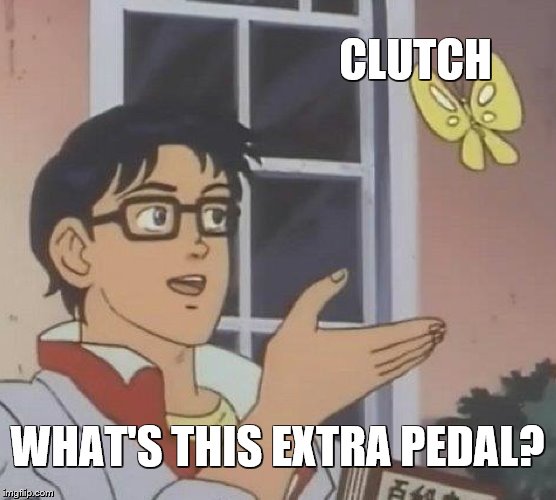 Is This A Pigeon Meme | CLUTCH WHAT'S THIS EXTRA PEDAL? | image tagged in memes,is this a pigeon | made w/ Imgflip meme maker