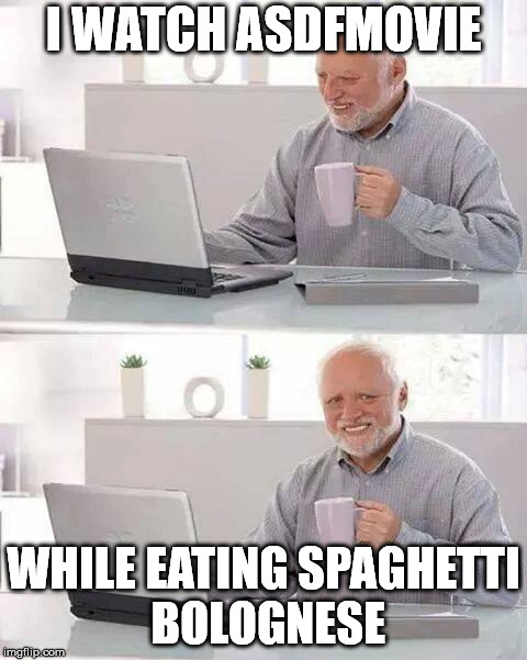 Hide the Pain Harold Meme | I WATCH ASDFMOVIE; WHILE EATING SPAGHETTI BOLOGNESE | image tagged in memes,hide the pain harold,asdfmovie,food | made w/ Imgflip meme maker