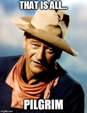 THAT IS ALL... PILGRIM | image tagged in duke | made w/ Imgflip meme maker