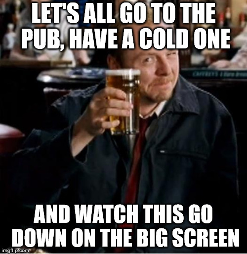 Winchester | LET'S ALL GO TO THE PUB, HAVE A COLD ONE; AND WATCH THIS GO DOWN ON THE BIG SCREEN | image tagged in winchester | made w/ Imgflip meme maker