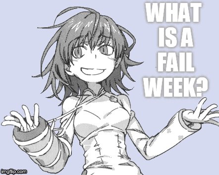 WHAT IS A FAIL WEEK? | made w/ Imgflip meme maker