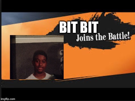 Joins The Battle! | BIT BIT | image tagged in joins the battle | made w/ Imgflip meme maker