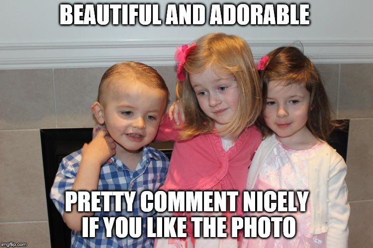 BEAUTIFUL AND ADORABLE; PRETTY COMMENT NICELY IF YOU LIKE THE PHOTO | image tagged in beautiful kids,little girl,pretty girl,beautiful,beautiful woman | made w/ Imgflip meme maker