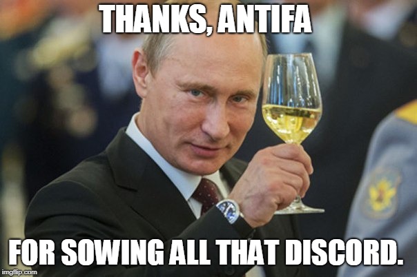 Putin Cheers | THANKS, ANTIFA; FOR SOWING ALL THAT DISCORD. | image tagged in putin cheers | made w/ Imgflip meme maker
