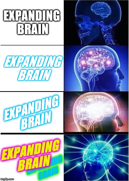 Expanding Expanding Brain | EXPANDING BRAIN; EXPANDING BRAIN; EXPANDING BRAIN; EXPANDING BRAIN; EXPANDING BRAIN | image tagged in memes,expanding brain,funny,scumbag brain,cool,glow | made w/ Imgflip meme maker