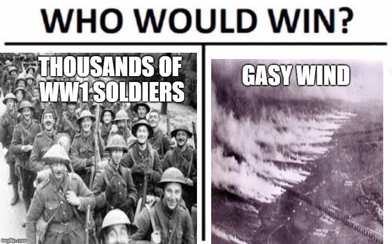 GASY WIND; THOUSANDS OF WW1 SOLDIERS | image tagged in ww1 | made w/ Imgflip meme maker