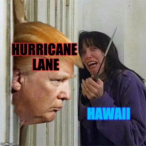 Hurricane Lane's Here (or Coming) | HURRICANE LANE; HAWAII | image tagged in donald trump here's donny,hawaii,hurricane,memes | made w/ Imgflip meme maker
