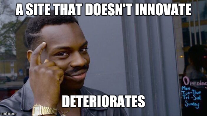 Roll Safe Think About It Meme | A SITE THAT DOESN'T INNOVATE DETERIORATES | image tagged in memes,roll safe think about it | made w/ Imgflip meme maker