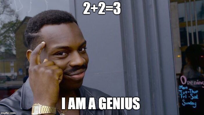 Roll Safe Think About It | 2+2=3; I AM A GENIUS | image tagged in memes,roll safe think about it | made w/ Imgflip meme maker