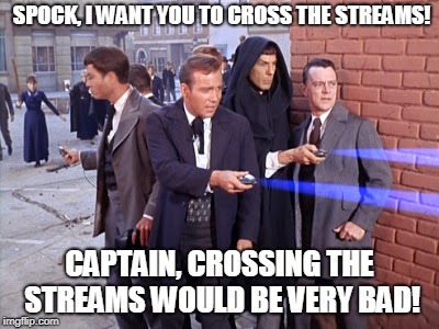 Cross the Streams | SPOCK, I WANT YOU TO CROSS THE STREAMS! CAPTAIN, CROSSING THE STREAMS WOULD BE VERY BAD! | image tagged in star trek,ghostbusters,funny,mashup,scifi | made w/ Imgflip meme maker