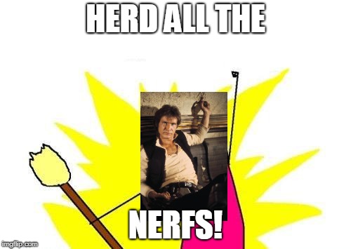 X All The Y Meme | HERD ALL THE; NERFS! | image tagged in memes,x all the y | made w/ Imgflip meme maker