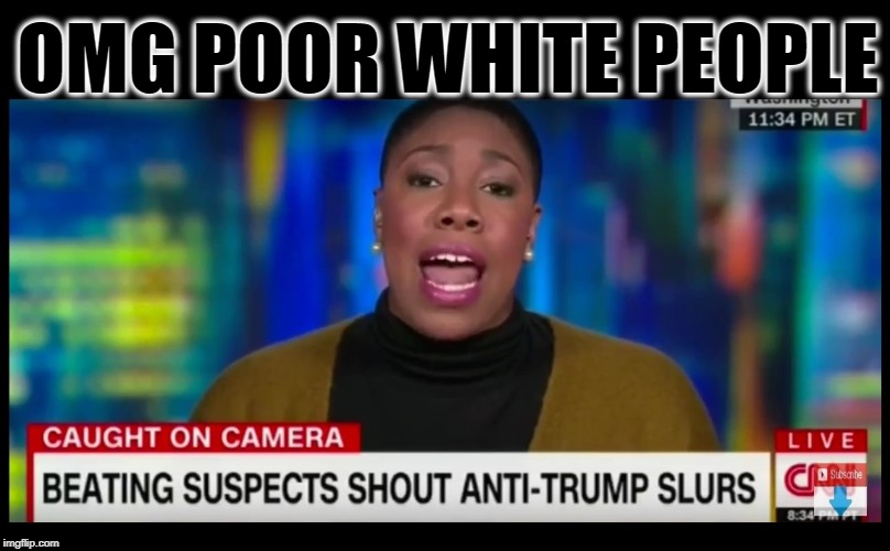 OMG POOR WHITE PEOPLE | image tagged in that's racist,cnn fake news,illegal immigration,build a wall | made w/ Imgflip meme maker