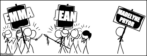 MADELYNE PRYOR; JEAN; EMMA | made w/ Imgflip meme maker