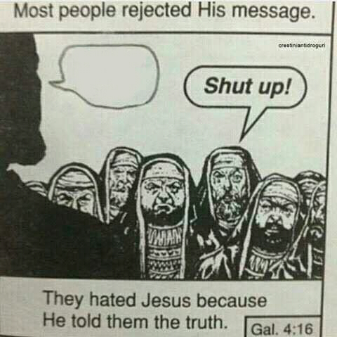 They hated Jesus because He told them the truth Blank Meme Template