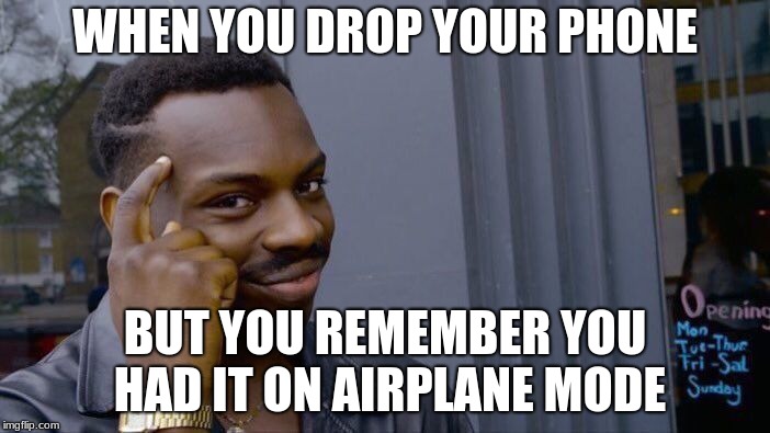 Roll Safe Think About It Meme | WHEN YOU DROP YOUR PHONE; BUT YOU REMEMBER YOU HAD IT ON AIRPLANE MODE | image tagged in memes,roll safe think about it | made w/ Imgflip meme maker