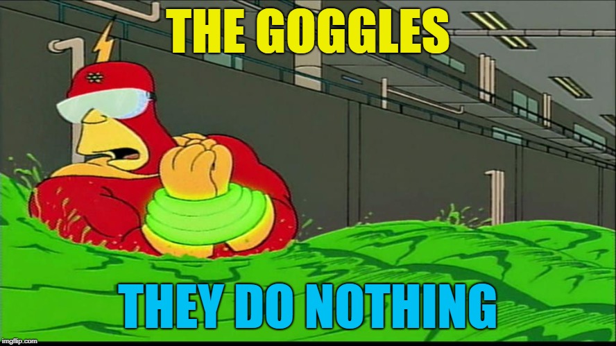 THE GOGGLES THEY DO NOTHING | made w/ Imgflip meme maker