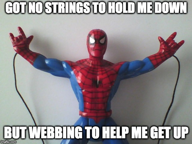 spidey | GOT NO STRINGS TO HOLD ME DOWN; BUT WEBBING TO HELP ME GET UP | image tagged in spiderman | made w/ Imgflip meme maker