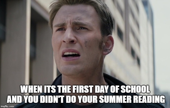 Didn't do summer reading | WHEN ITS THE FIRST DAY OF SCHOOL AND
YOU DIDN'T DO YOUR SUMMER READING | image tagged in funny | made w/ Imgflip meme maker