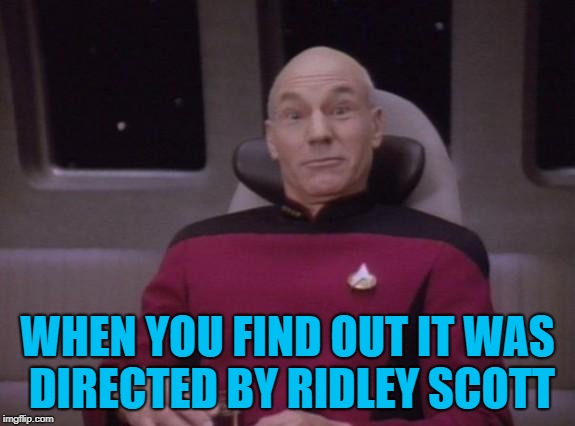 picard surprised | WHEN YOU FIND OUT IT WAS DIRECTED BY RIDLEY SCOTT | image tagged in picard surprised | made w/ Imgflip meme maker