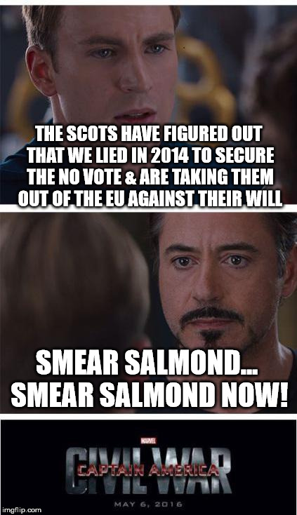 Marvel Civil War 1 | THE SCOTS HAVE FIGURED OUT THAT WE LIED IN 2014 TO SECURE THE NO VOTE & ARE TAKING THEM OUT OF THE EU AGAINST THEIR WILL; SMEAR SALMOND... SMEAR SALMOND NOW! | image tagged in memes,marvel civil war 1 | made w/ Imgflip meme maker