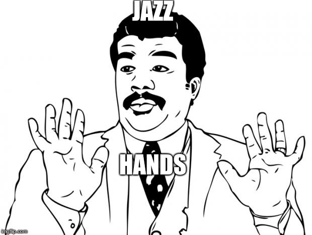 Watch out guys, We got us a badass over here | JAZZ; HANDS | image tagged in watch out guys we got us a badass over here | made w/ Imgflip meme maker