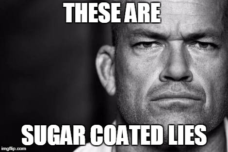 Jocko Willink | THESE ARE; SUGAR COATED LIES | image tagged in jocko willink | made w/ Imgflip meme maker