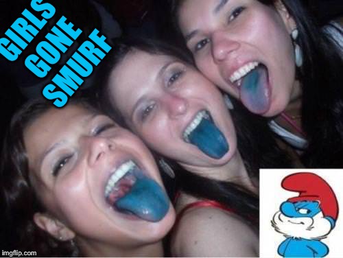 Happy Papa Smurf | GIRLS GONE SMURF | image tagged in smurf,papa smurf,girls gone wild,tongue,oral sex,blue | made w/ Imgflip meme maker