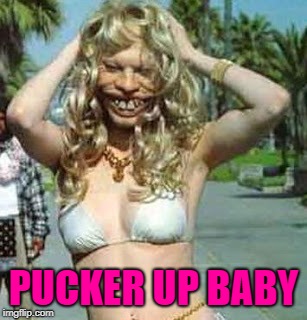 PUCKER UP BABY | made w/ Imgflip meme maker