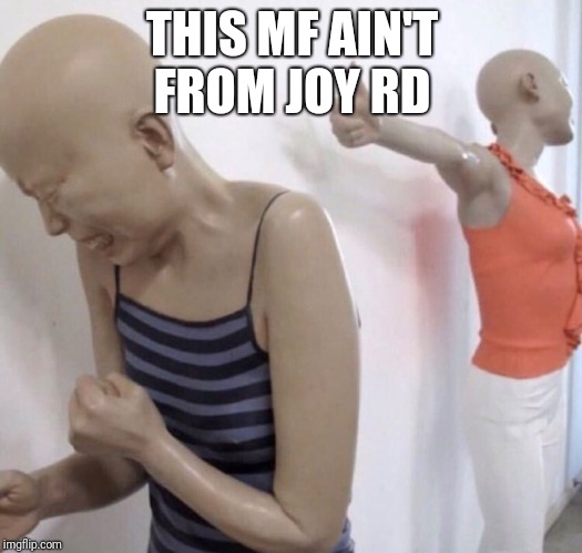 Pointing Mannequin | THIS MF AIN'T FROM JOY RD | image tagged in pointing mannequin | made w/ Imgflip meme maker