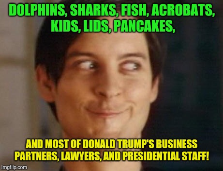 Things that flip for the win alex! | DOLPHINS, SHARKS, FISH, ACROBATS, KIDS, LIDS, PANCAKES, AND MOST OF DONALD TRUMP'S BUSINESS PARTNERS, LAWYERS, AND PRESIDENTIAL STAFF! | image tagged in memes,spiderman peter parker,alex trebek,jeopardy,michael cohen,donald trump | made w/ Imgflip meme maker