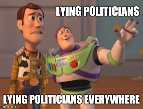 X, X Everywhere Meme | LYING POLITICIANS LYING POLITICIANS EVERYWHERE | image tagged in memes,x x everywhere | made w/ Imgflip meme maker